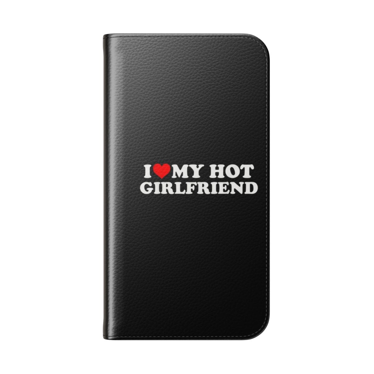 Flip cover phone case with "I Love My Hot Girlfriend" and heart design - Folded Back