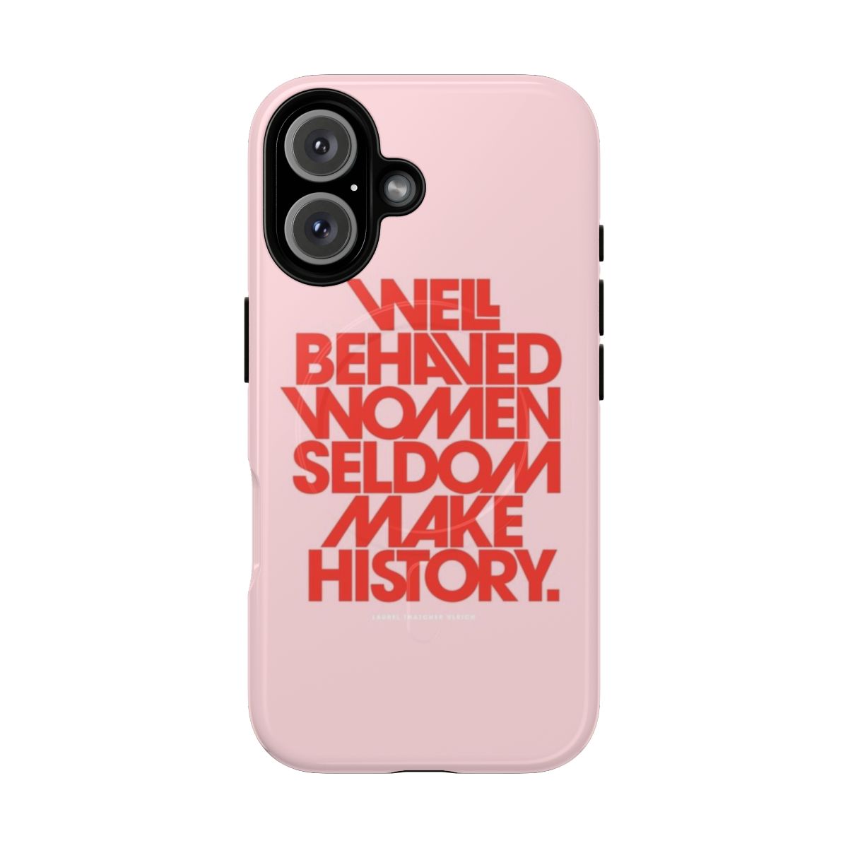 Inspirational "Well Behaved Women Seldom Make History" phone case in pink and red colors