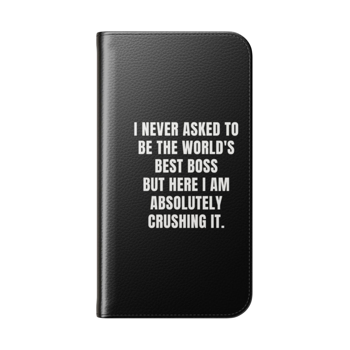 Humorous flip cover phone case with a funny saying about being the world's best boss - Folded Back