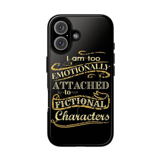 Magnetic tough phone case with text "I am too emotionally attached to fictional characters"