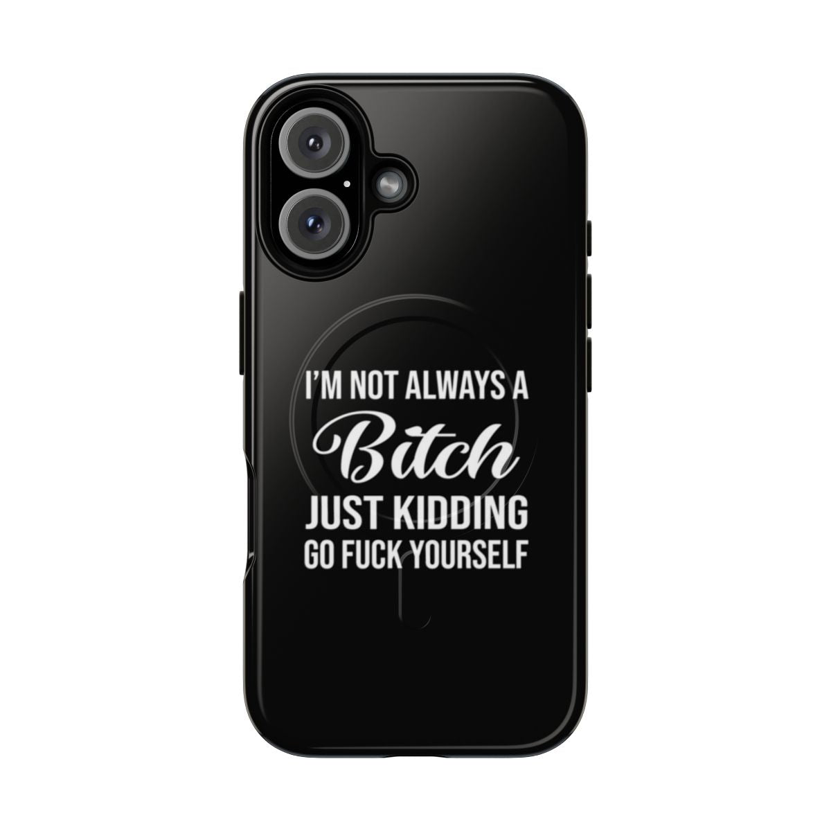 Funny and sarcastic phone case with the quote "I'm not always a bitch, just kidding go fuck yourself"