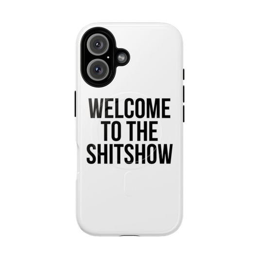 Magnetic tough phone case with a "Welcome to the Shitshow" design