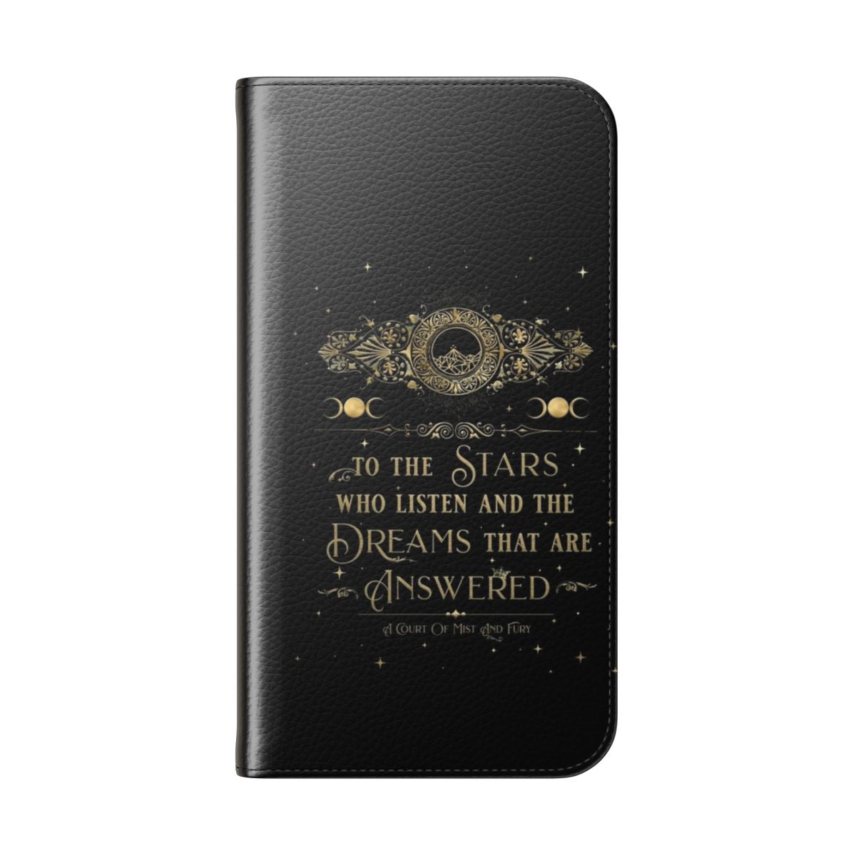 Flip cover phone case featuring the quote "To the stars who listen and the dreams that are answered" from the ACOTAR series by Sarah J. Maas. - Folded Back