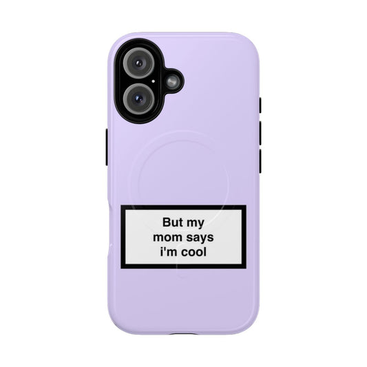 "Trendy phone case with 'My Mom Says I'm Cool' design"