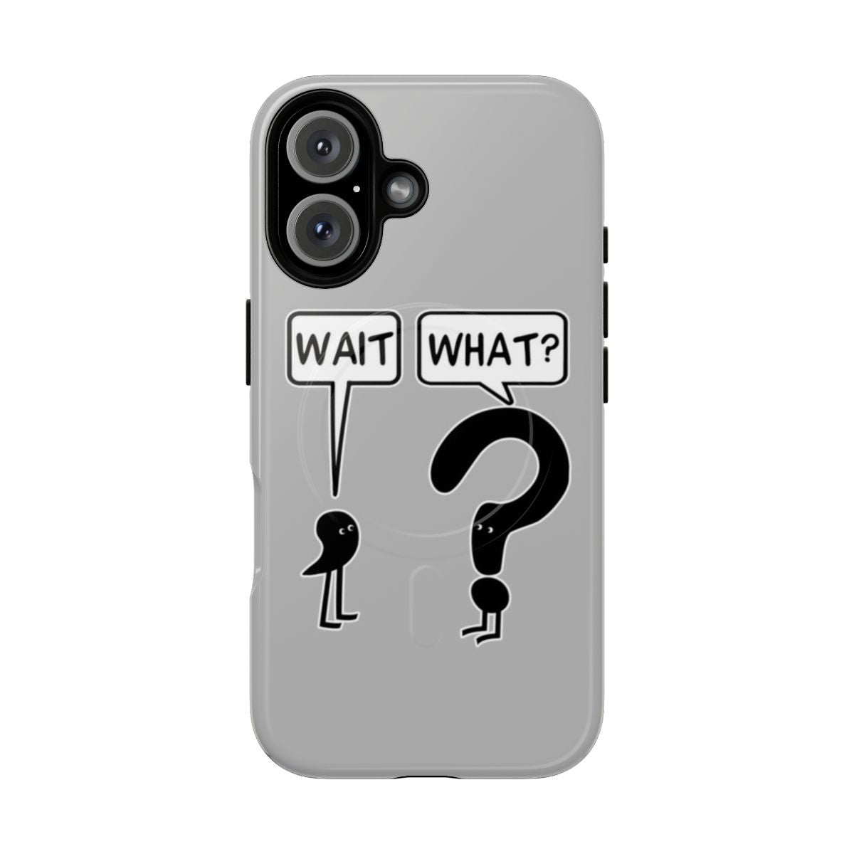 Magnetic tough phone case with "Wait, What?" illustration