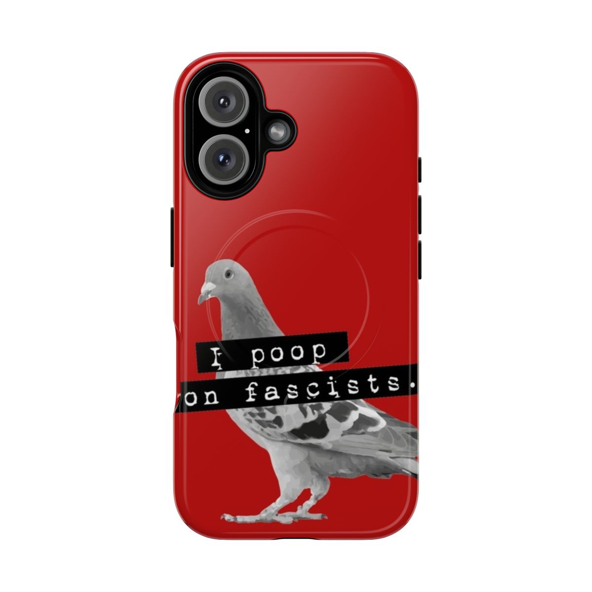 Magnetic tough phone case with the text "I poop on fascists"