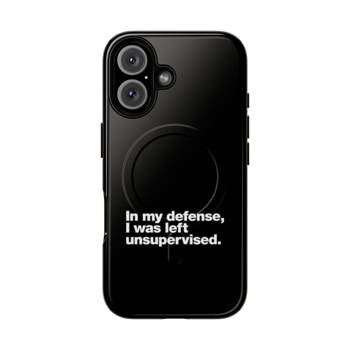 Funny phone case with the text "In my defense, I was left unsupervised"