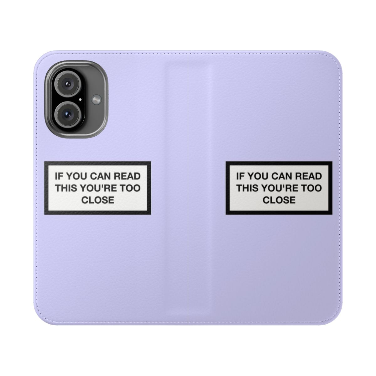 Flip cover phone case with the text "If You Can Read This You're Too Close"