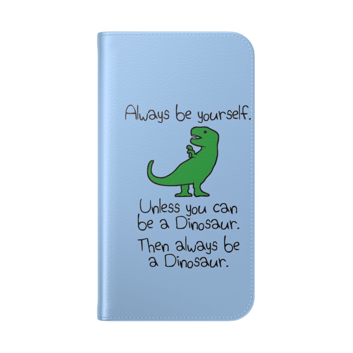 Dinosaur themed flip cover phone case with "Always Be Yourself" text - Folded Back