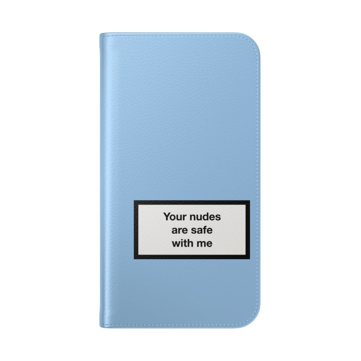 Flip cover phone case with the text "Your nudes are safe with me" - Folded Back