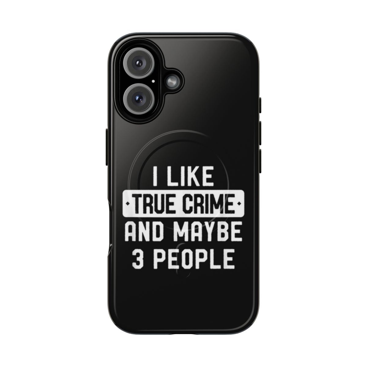 Magnetic phone case with "I Like True Crime And Maybe 3 People" design