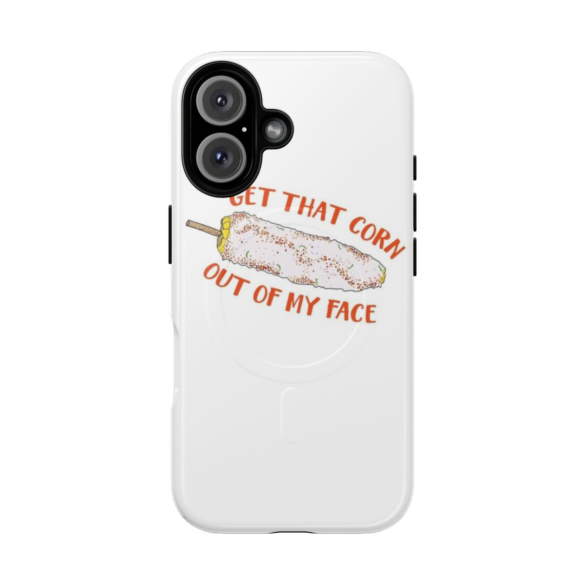 Magnetic tough phone case with a "Get That Corn Out of My Face" Mexican food design