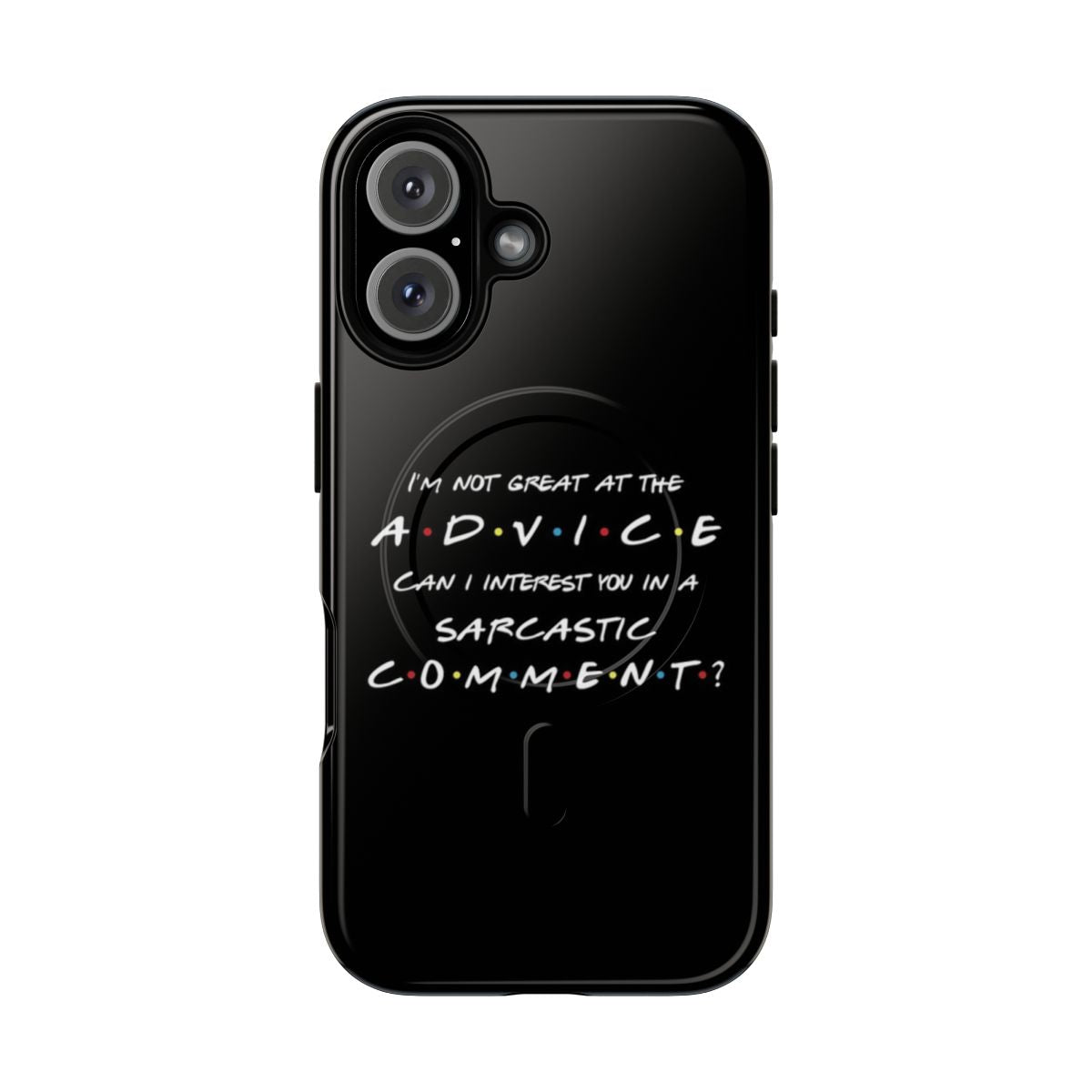 Magnetic tough phone case with sarcastic quote from Friends TV show