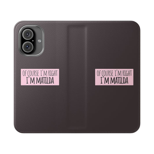 Personalized phone case with "Of Course I'm Right, I'm Matilda" design on a flip cover