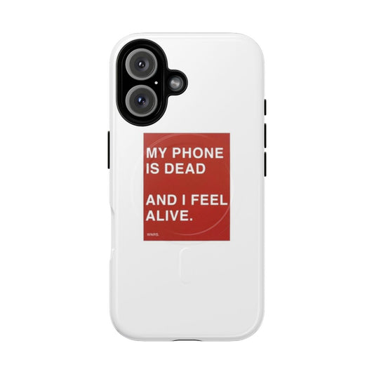 Motivational magnetic tough phone case with the text 'My Phone is Dead and I Feel Alive'