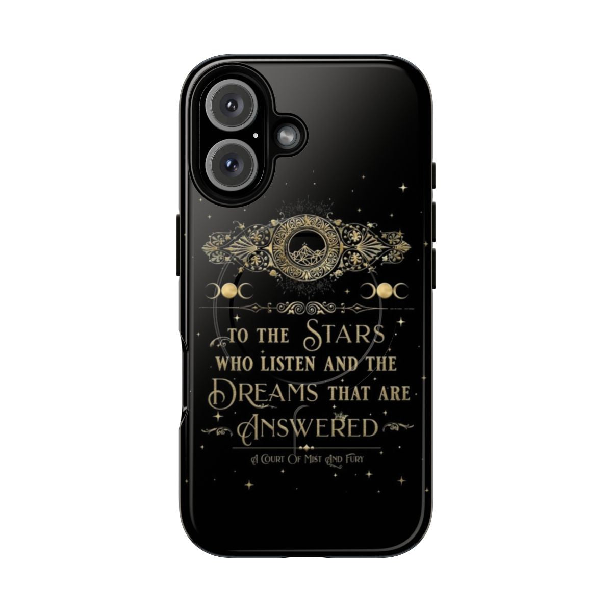 Magnetic tough phone case with "To The Stars Who Listen and the Dreams That Are Answered" quote and ACOTAR-inspired design