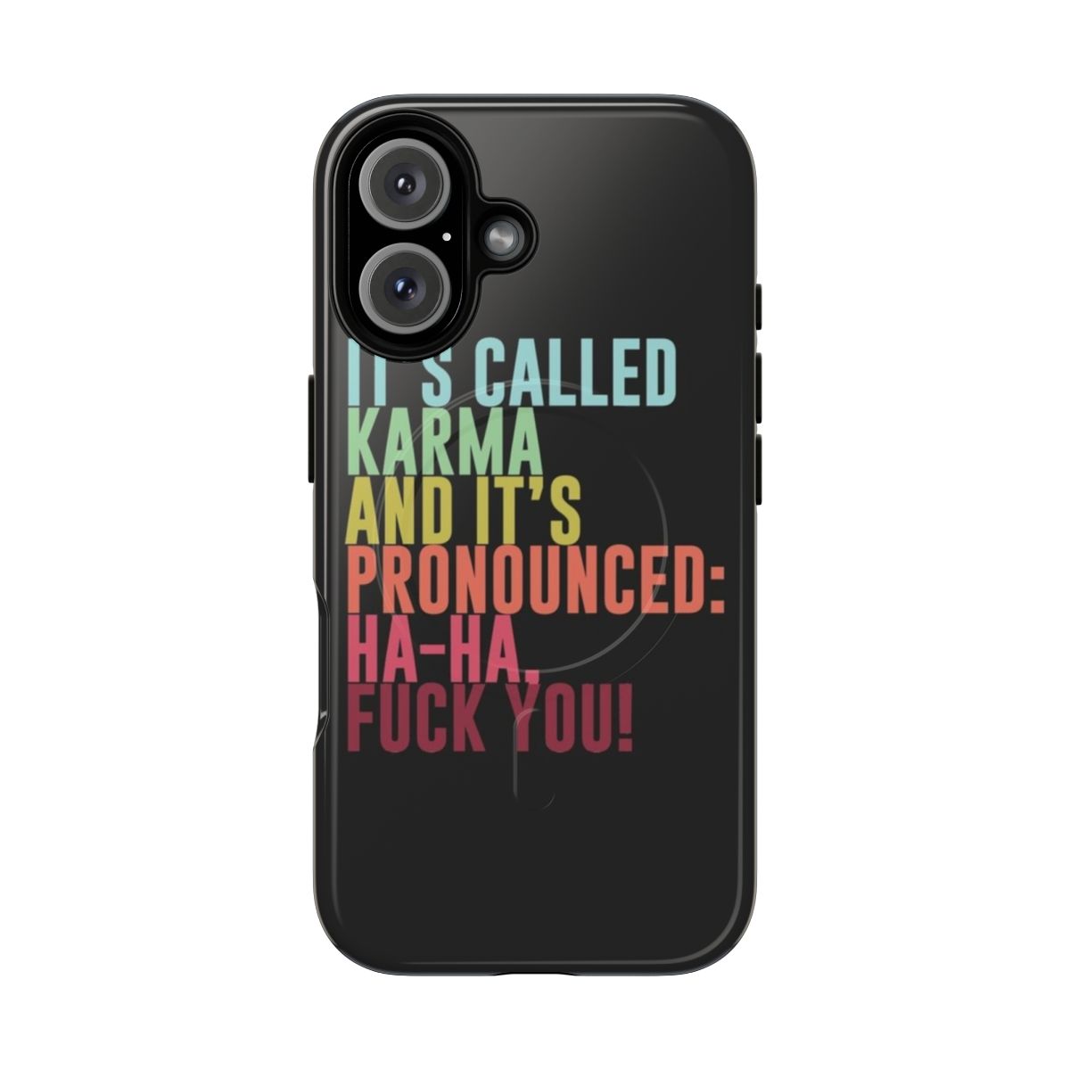 Magnetic phone case with the text "It's called Karma and it's pronounced: ha-ha, fuck you!"