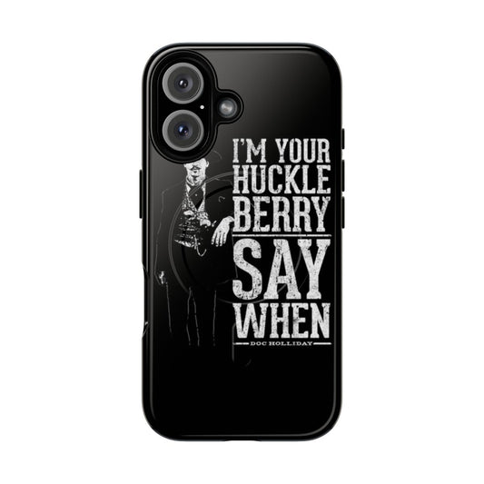 Magnetic tough phone case featuring the "I'm Your Huckleberry" quote from the movie Tombstone.