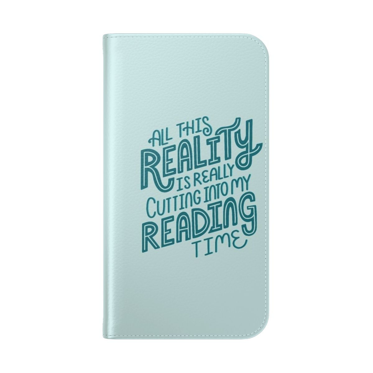 Turquoise phone case with a "Reality vs. Reading" book nerd quote in lettering - Folded Back