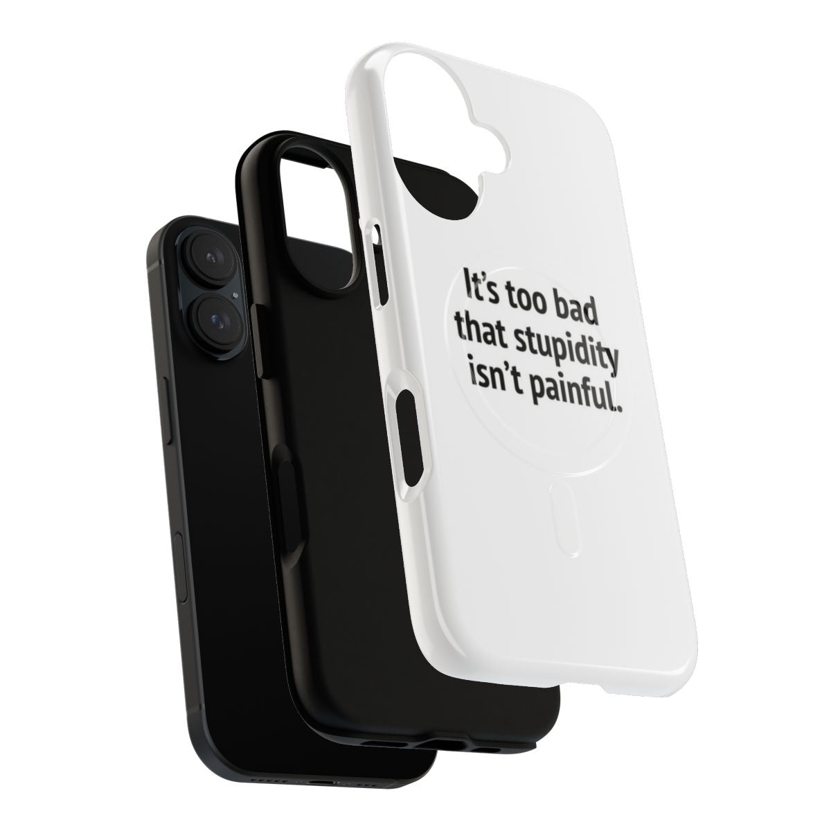 Durable magnetic phone case with a funny "It's Too Bad That Stupidity Isn't Painful" design - Layers