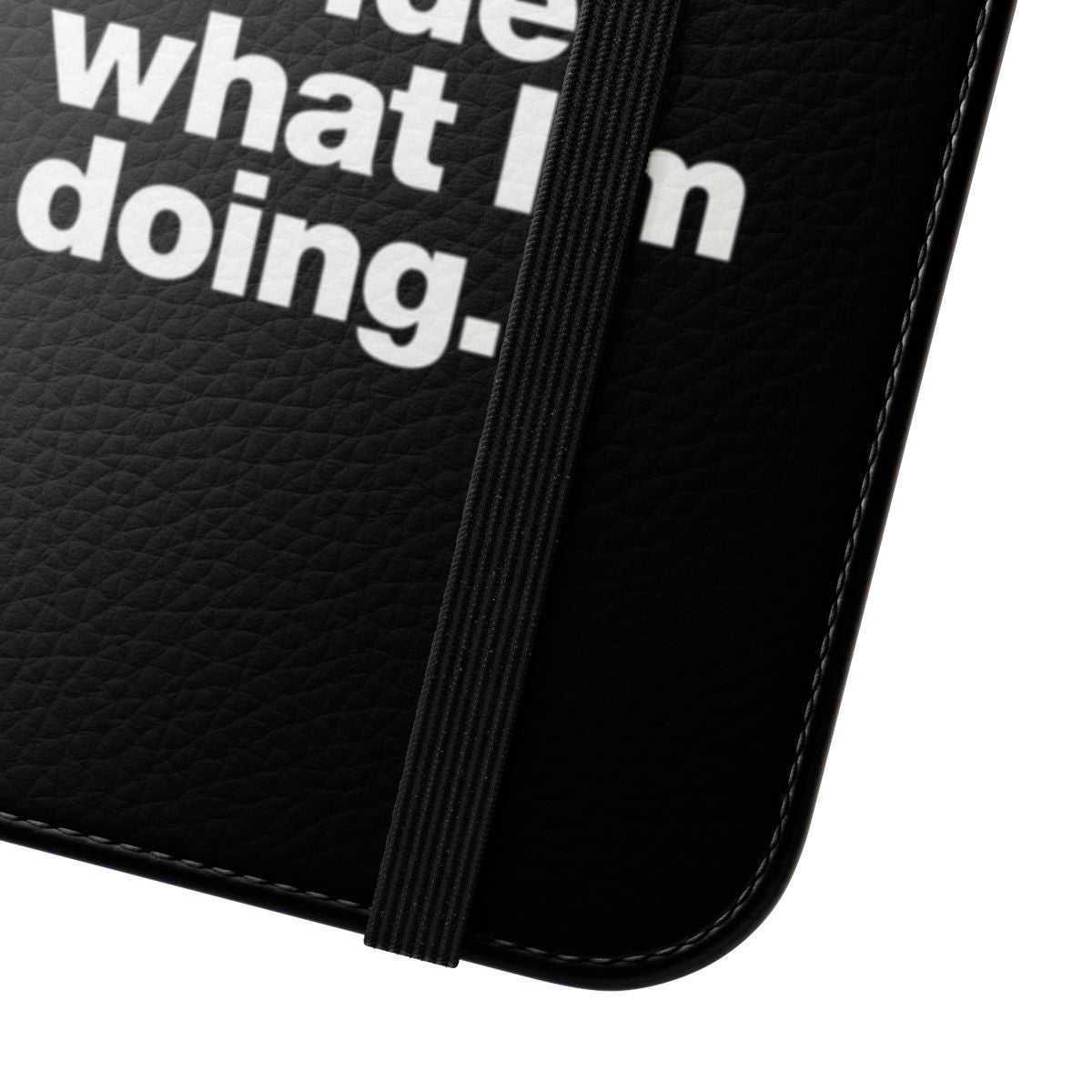 Flip cover phone case with "I Have No Idea What I'm Doing" printed on it - Close Up