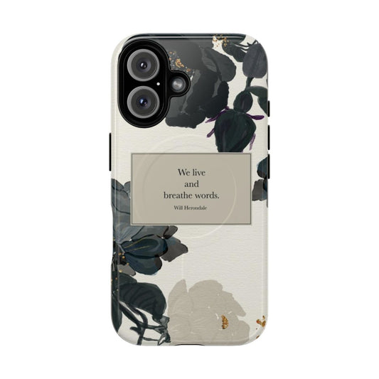 Magnetic tough phone case featuring a watercolor floral design and the quote "We live and breathe words." from the Shadowhunter Chronicles series by Cassandra Clare.