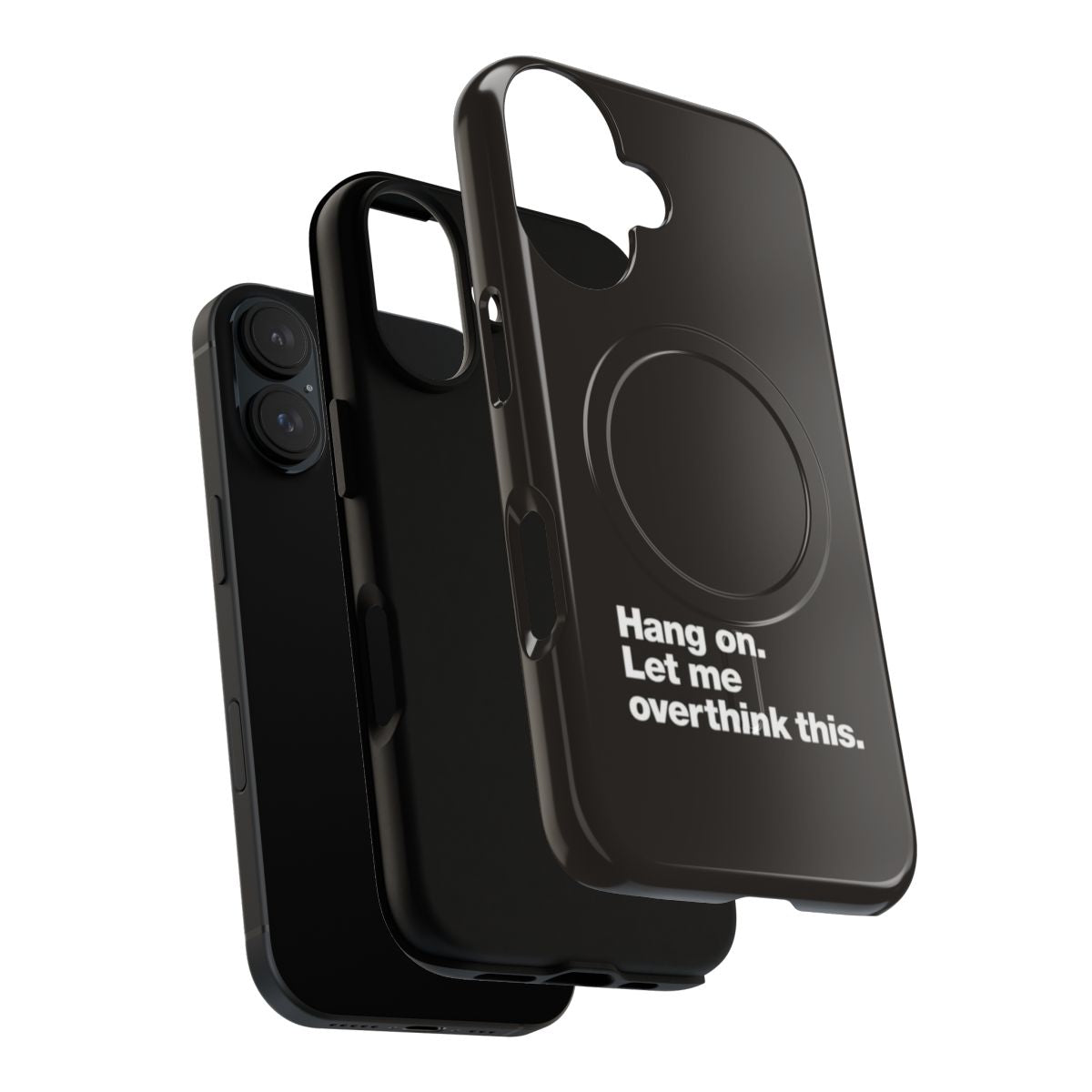 A magnetic phone case with the text "Hang on. Let me overthink this." - Layers