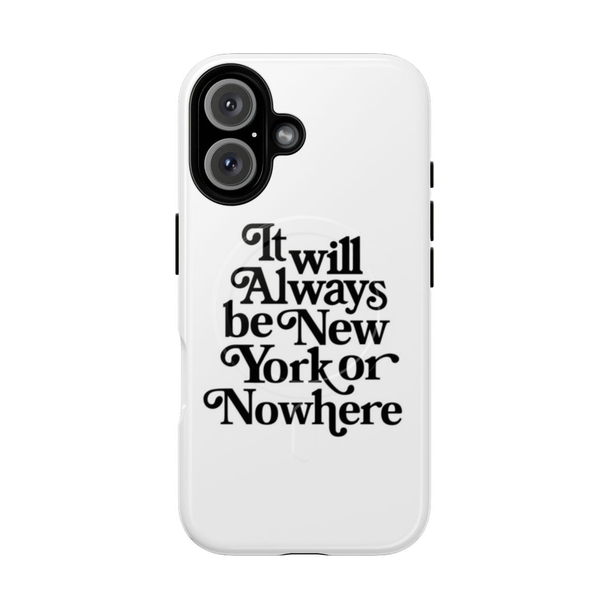 Magnetic tough phone case with "It will always be New York or nowhere" design