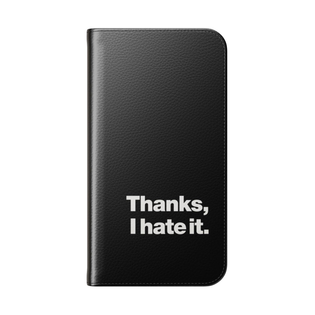 Sarcastic "Thanks, I Hate It" flip cover phone case for mobile phones - Folded Back