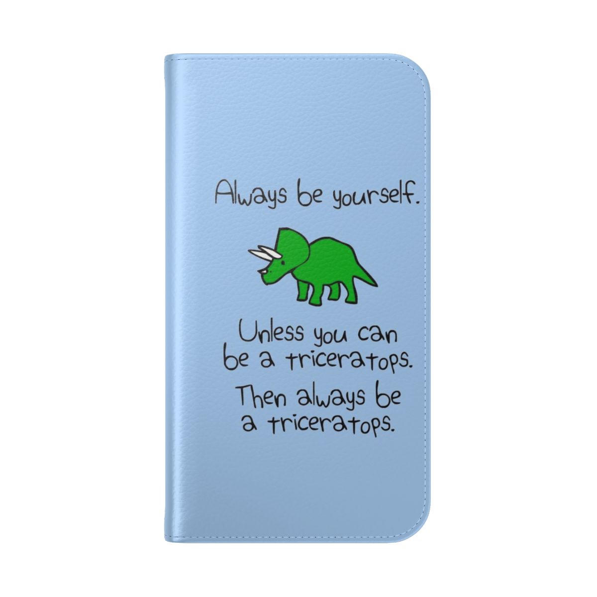 Triceratops and unicorn-themed flip phone case with the text "Always Be Yourself, Unless You Can Be A Triceratops" - Folded Back