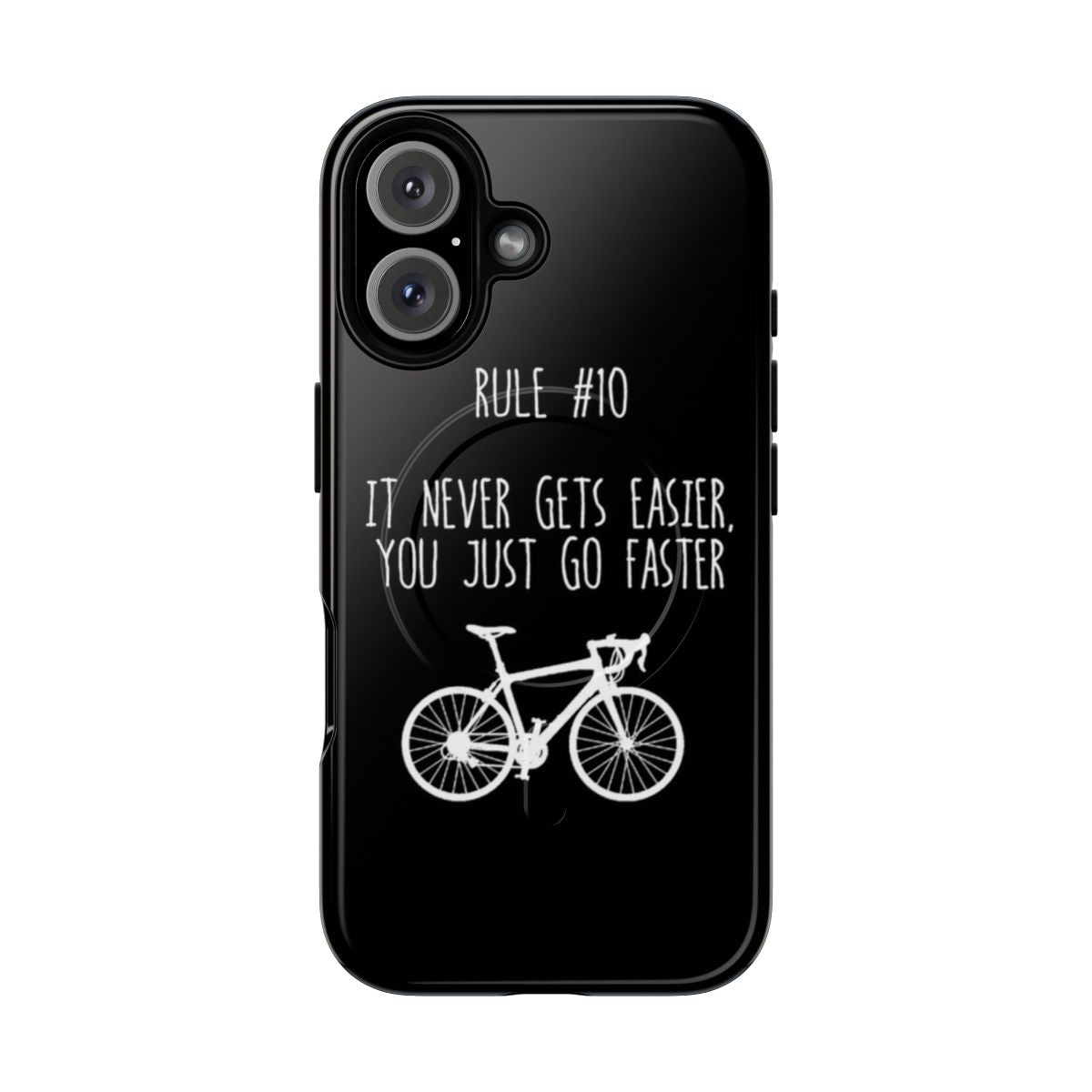 Magnetic tough phone case with the inspirational quote "Rule 10 - It never gets easier, you just go faster"