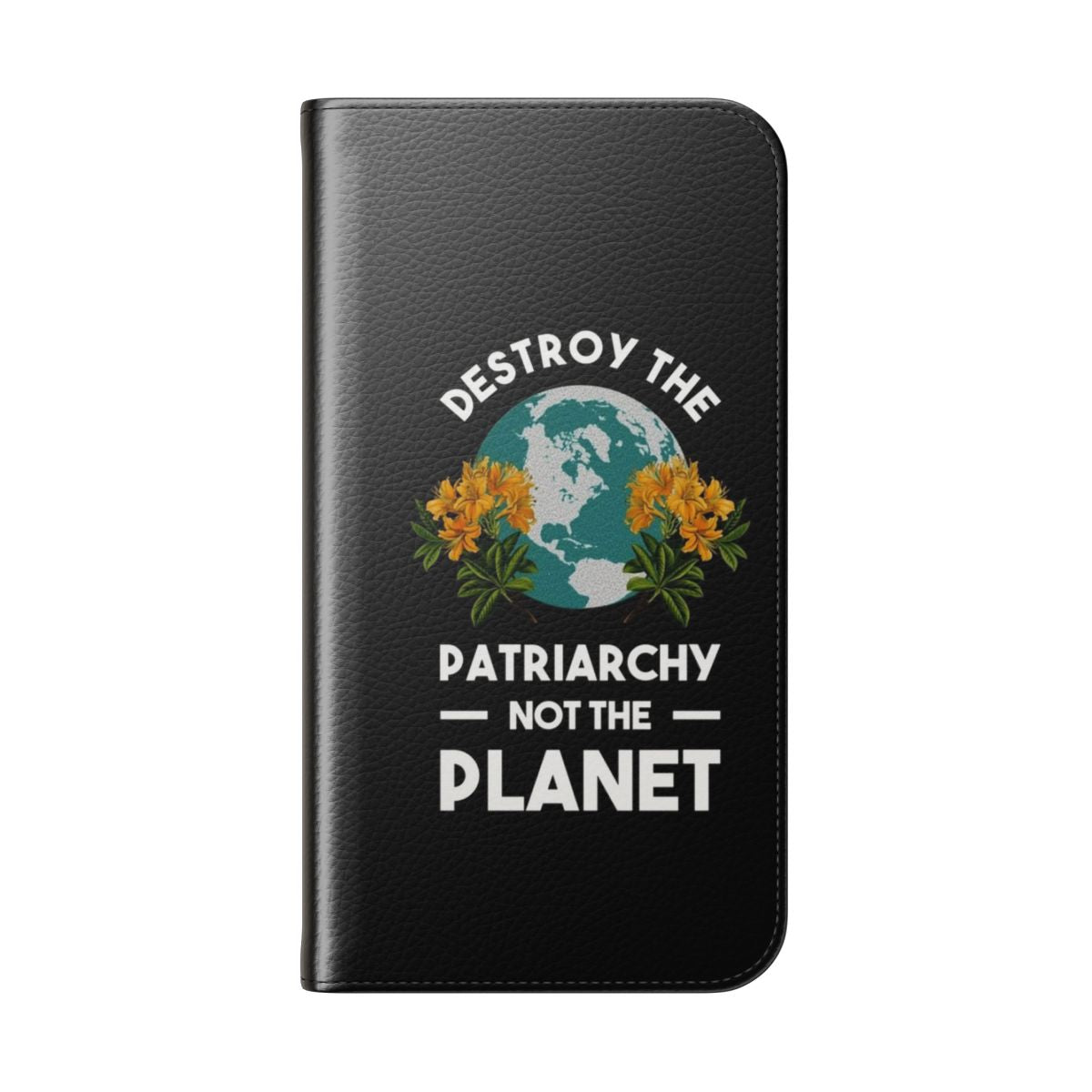 Feminist phone case with "Destroy the Patriarchy, Not the Planet" design - Folded Back