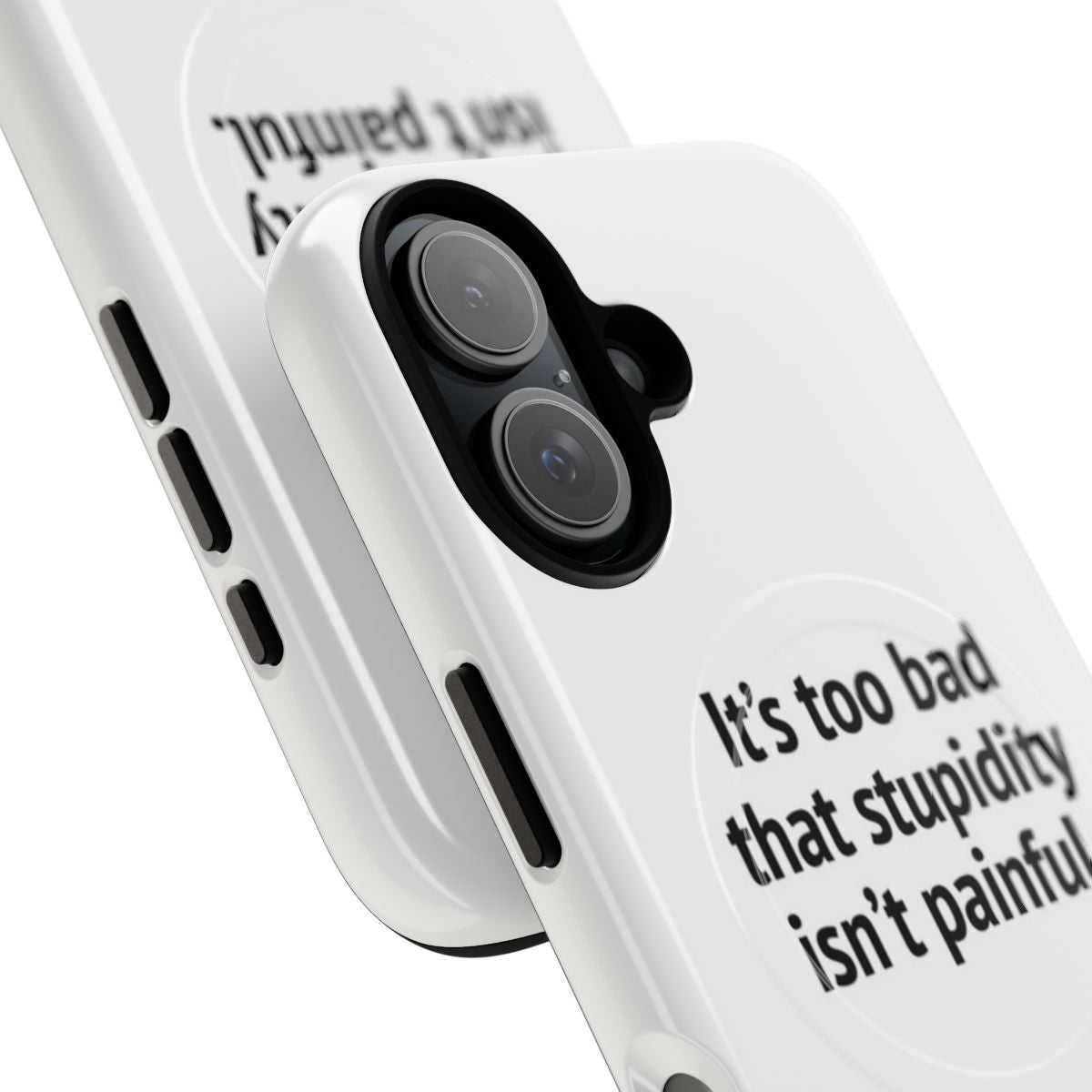 Durable magnetic phone case with a funny "It's Too Bad That Stupidity Isn't Painful" design - Detail